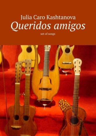 Queridos amigos. set of songs. Julia Caro Kashtanova