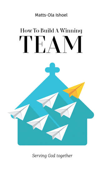 Маттс-Ола Исхоел. How To Build A Winning Team. Serving God Together