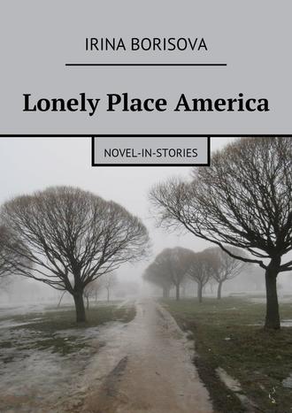 Irina Borisova. Lonely Place America. Novel-in-Stories