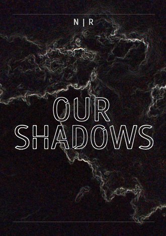 N | R. Our Shadows