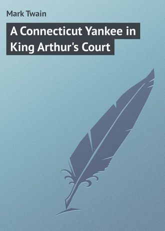 Марк Твен. A Connecticut Yankee in King Arthur's Court