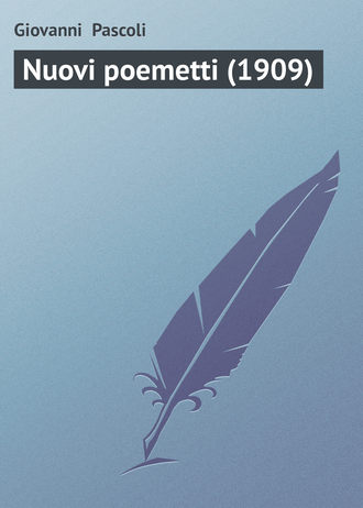 Nuovi poemetti (1909). Giovanni  Pascoli
