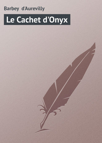 Barbey d'Aurevilly Jules. Le Cachet d'Onyx