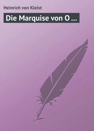 Heinrich von Kleist. Die Marquise von O ...