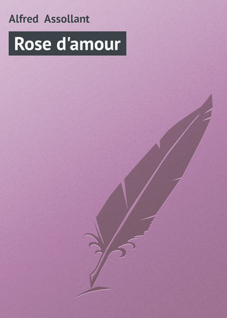 Assollant Alfred. Rose d'amour
