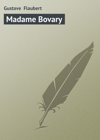 Гюстав Флобер. Madame Bovary
