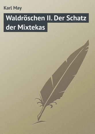 Karl May. Waldr?schen II. Der Schatz der Mixtekas