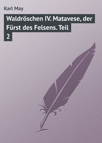 Karl May. Waldr?schen IV. Matavese, der F?rst des Felsens. Teil 2