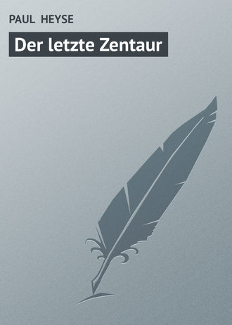 PAUL  HEYSE. Der letzte Zentaur