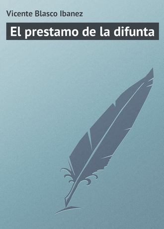 Висенте Бласко-Ибаньес. El prestamo de la difunta