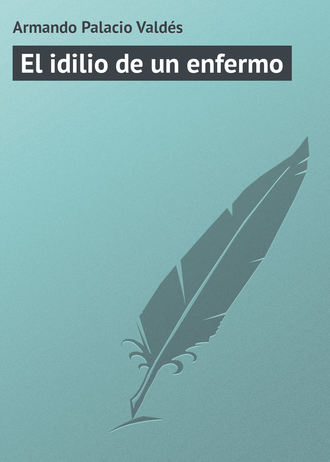 Armando Palacio Vald?s. El idilio de un enfermo