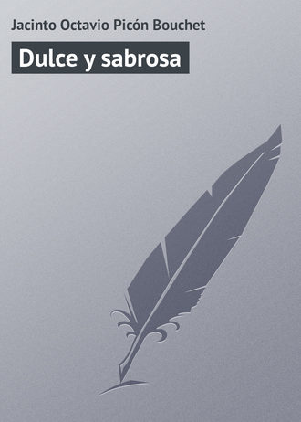 Dulce y sabrosa. Jacinto Octavio Pic?n Bouchet