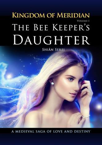 Shian Serei. The Bee Keeper's Daughter. Kingdom of Meridian. Vol 1.