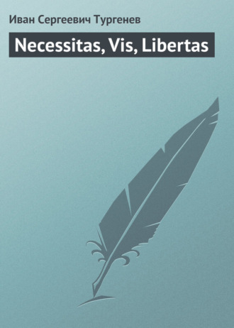 Necessitas, Vis, Libertas. 