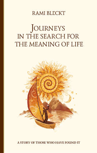 Rami Bleckt. Journeys in the Search for the Meaning of Life. A story of those who have found it