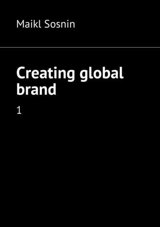 Maikl Sosnin. Creating global brand. 1
