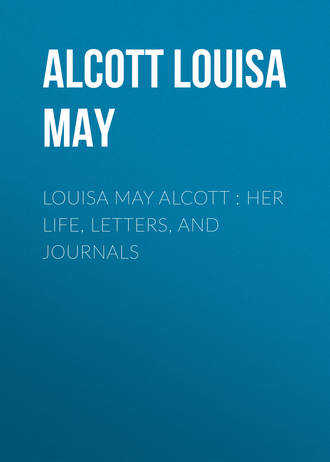 Луиза Мэй Олкотт. Louisa May Alcott : Her Life, Letters, and Journals