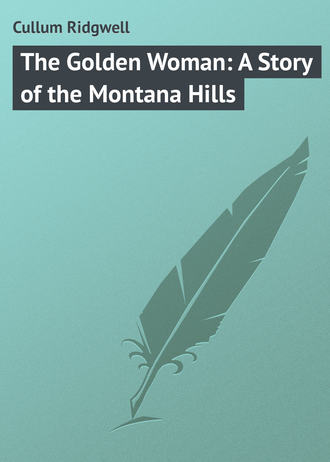 The Golden Woman: A Story of the Montana Hills. Cullum Ridgwell