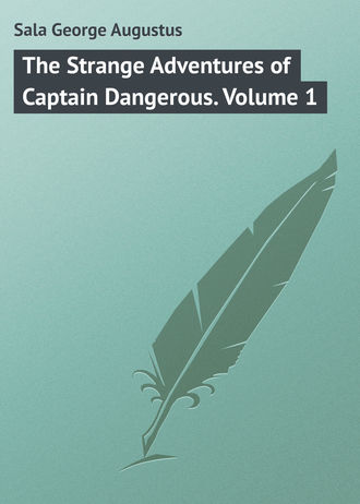 Sala George Augustus. The Strange Adventures of Captain Dangerous. Volume 1