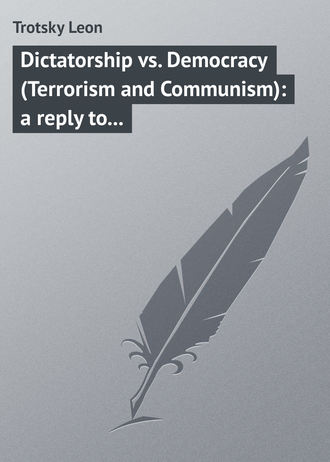 Trotsky Leon. Dictatorship vs. Democracy (Terrorism and Communism): a reply to Karl Kantsky