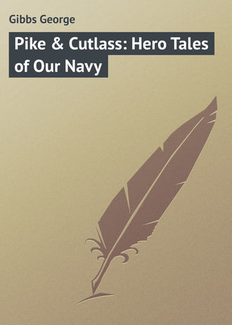 Gibbs George. Pike & Cutlass: Hero Tales of Our Navy