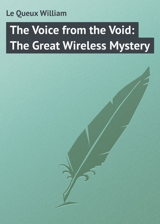 Le Queux William. The Voice from the Void: The Great Wireless Mystery