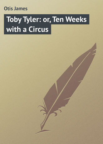 Toby Tyler: or, Ten Weeks with a Circus. Otis James