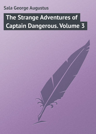 Sala George Augustus. The Strange Adventures of Captain Dangerous. Volume 3