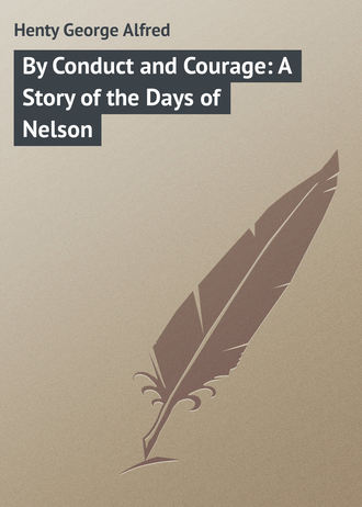 By Conduct and Courage: A Story of the Days of Nelson. Henty George Alfred