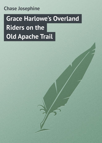 Chase Josephine. Grace Harlowe's Overland Riders on the Old Apache Trail