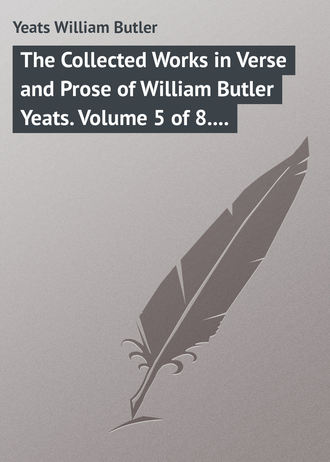 William Butler Yeats. The Collected Works in Verse and Prose of William Butler Yeats. Volume 5 of 8. The Celtic Twilight and Stories of Red Hanrahan