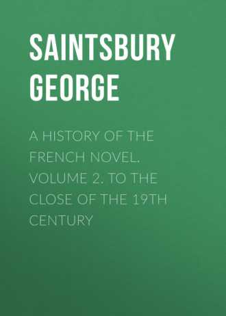 Saintsbury George. A History of the French Novel. Volume 2. To the Close of the 19th Century