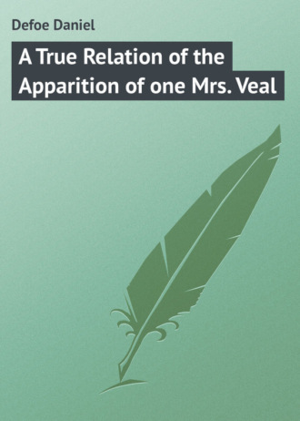 Даниэль Дефо. A True Relation of the Apparition of one Mrs. Veal