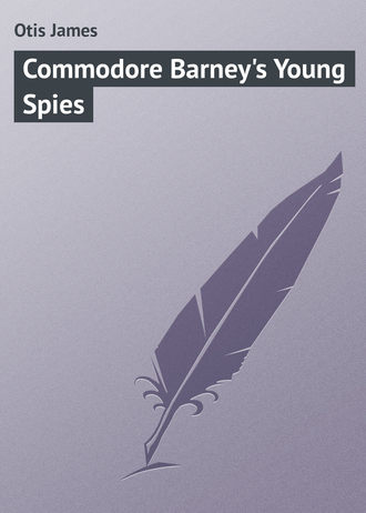 Otis James. Commodore Barney's Young Spies