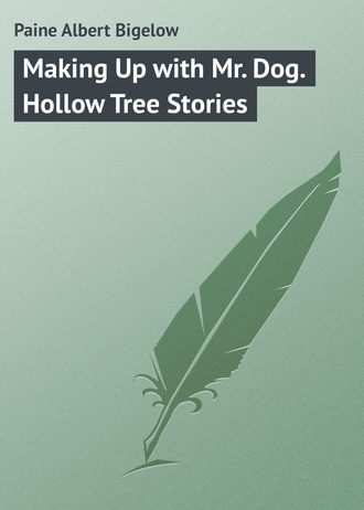 Paine Albert Bigelow. Making Up with Mr. Dog. Hollow Tree Stories
