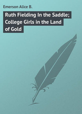 Emerson Alice B.. Ruth Fielding In the Saddle; College Girls in the Land of Gold