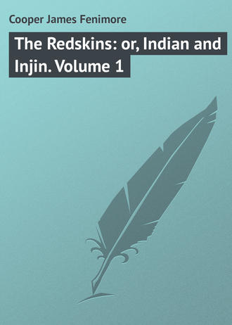 Джеймс Фенимор Купер. The Redskins: or, Indian and Injin. Volume 1