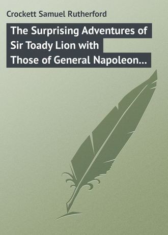 Crockett Samuel Rutherford. The Surprising Adventures of Sir Toady Lion with Those of General Napoleon Smith