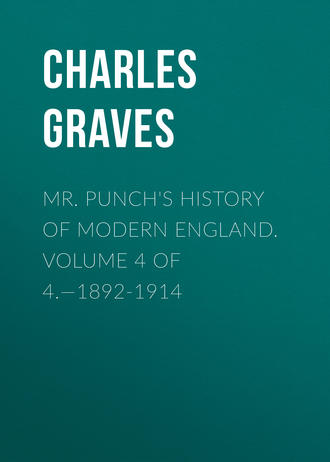 Graves Charles Larcom. Mr. Punch's History of Modern England. Volume 4 of 4.—1892-1914