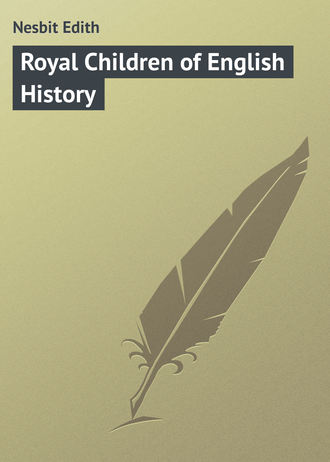 Эдит Несбит. Royal Children of English History