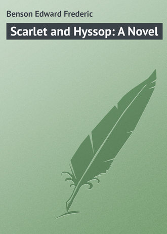 Эдвард Бенсон. Scarlet and Hyssop: A Novel
