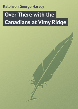 Over There with the Canadians at Vimy Ridge. Ralphson George Harvey