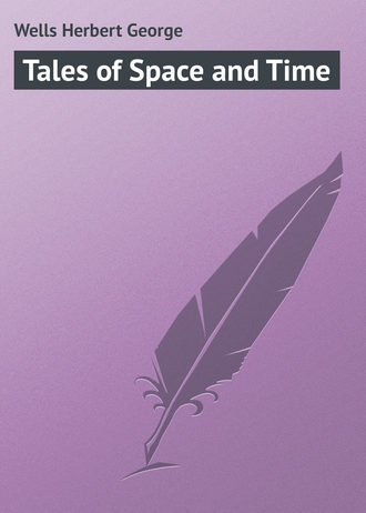 Герберт Джордж Уэллс. Tales of Space and Time