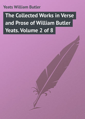 William Butler Yeats. The Collected Works in Verse and Prose of William Butler Yeats. Volume 2 of 8