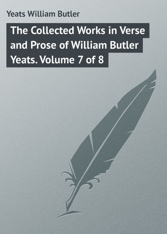 William Butler Yeats. The Collected Works in Verse and Prose of William Butler Yeats. Volume 7 of 8