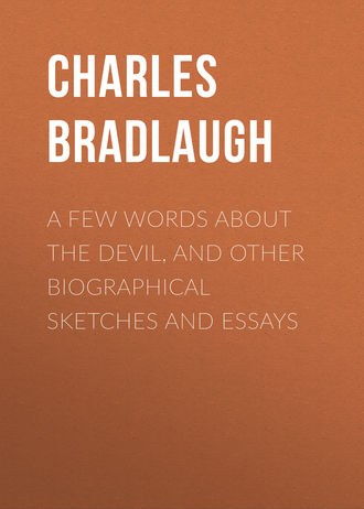 Bradlaugh Charles. A Few Words About the Devil, and Other Biographical Sketches and Essays