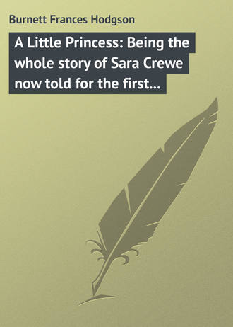 A Little Princess: Being the whole story of Sara Crewe now told for the first time. 