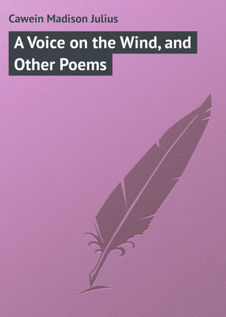 Cawein Madison Julius. A Voice on the Wind, and Other Poems