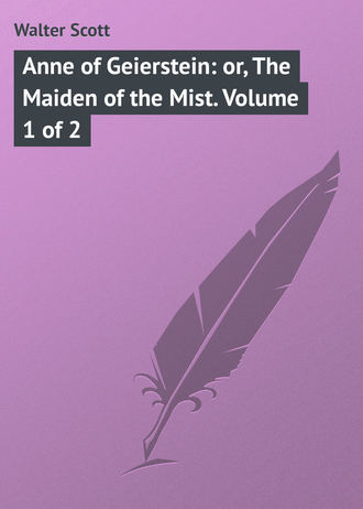 Вальтер Скотт. Anne of Geierstein: or, The Maiden of the Mist. Volume 1 of 2