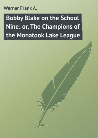 Warner Frank A.. Bobby Blake on the School Nine: or, The Champions of the Monatook Lake League